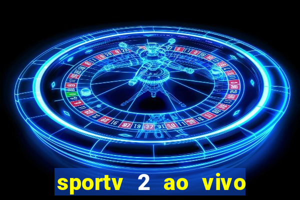 sportv 2 ao vivo mega canais